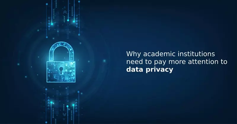 Why academic institutions need to pay more attention to data privacy